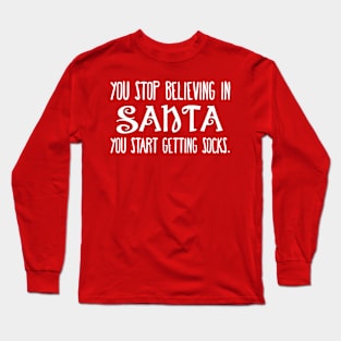 You Stop Believing in Santa... Long Sleeve T-Shirt